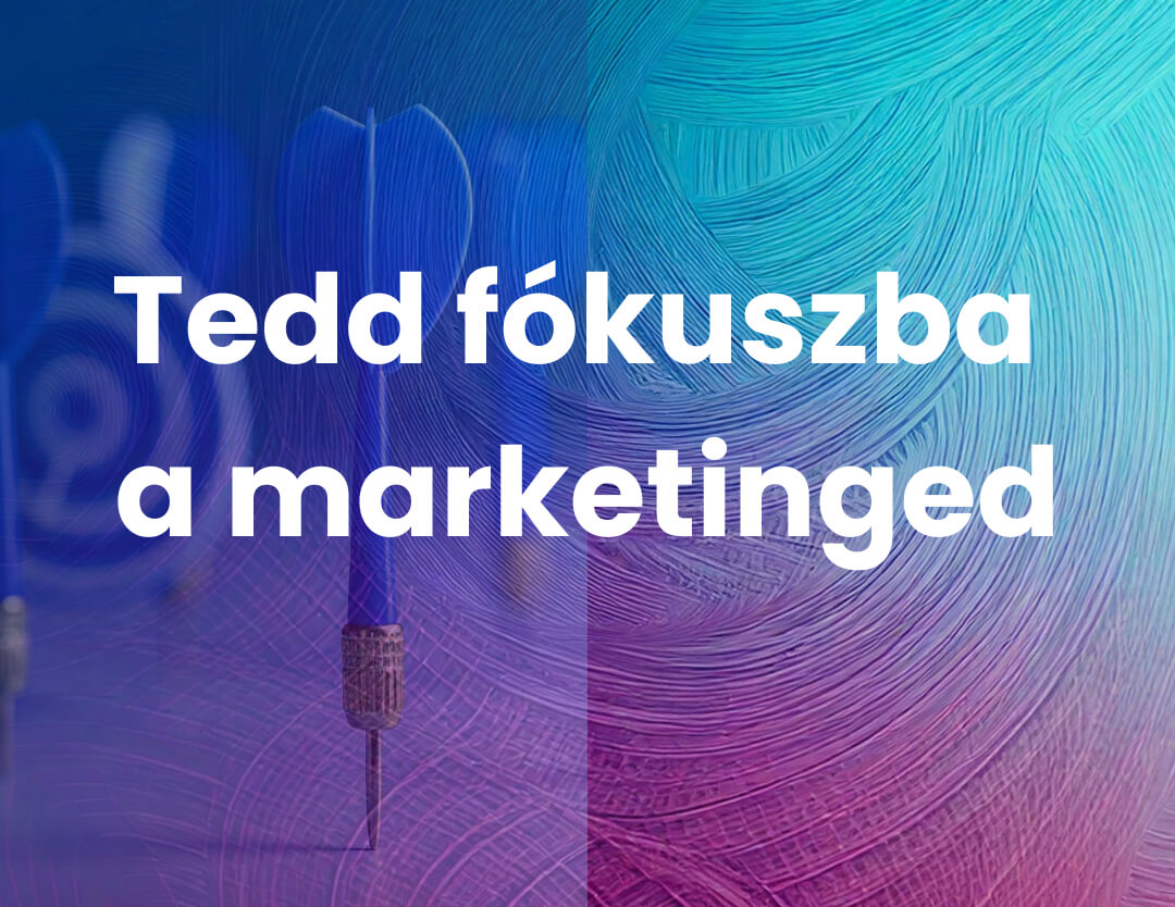Tedd fókuszba a Marketinged! 4 téma egy csomagban a vállalkozásod fejlesztéséért