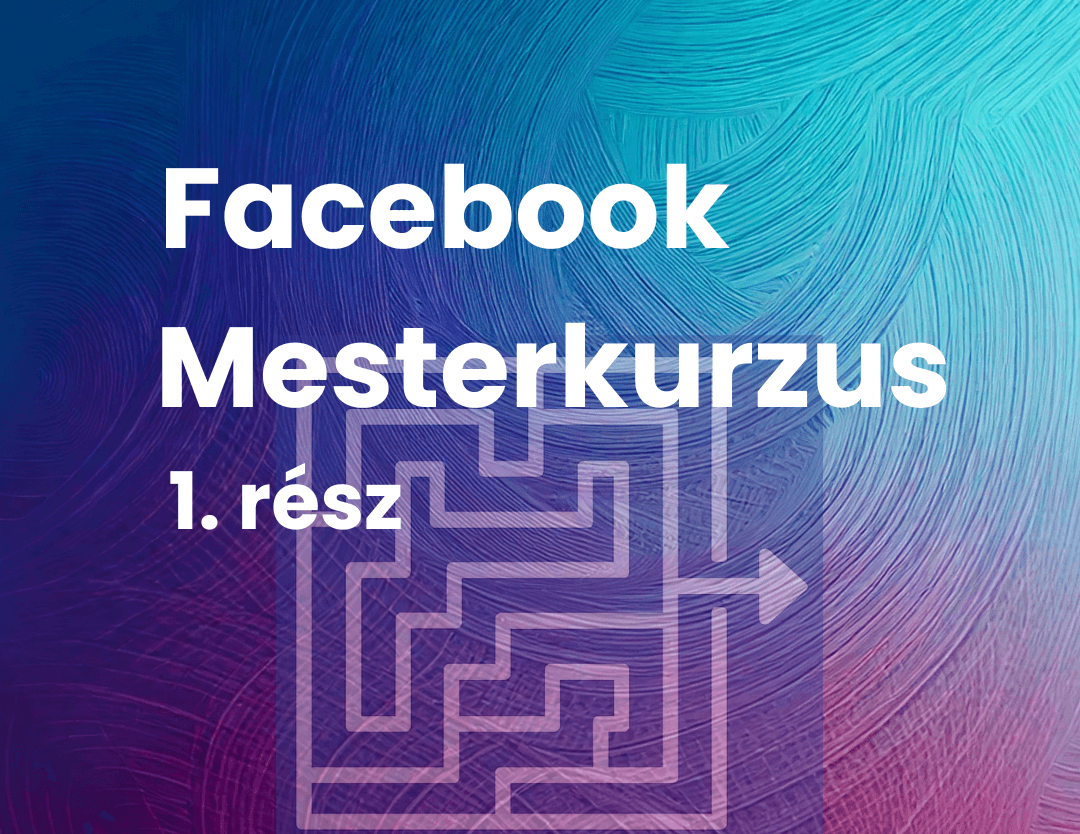 Az első sikeres Facebook hirdetésed – lépésről lépésre – 1. rész